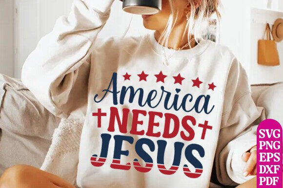 4th of July SVG America Needs Jesus SVG T-Shirt Designs