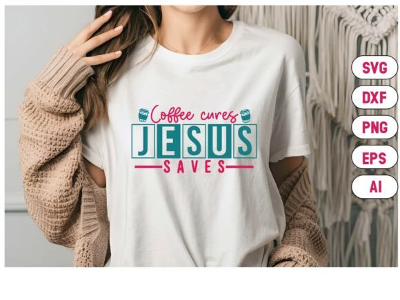 Coffee Cures Jesus Saves T-Shirt Designs