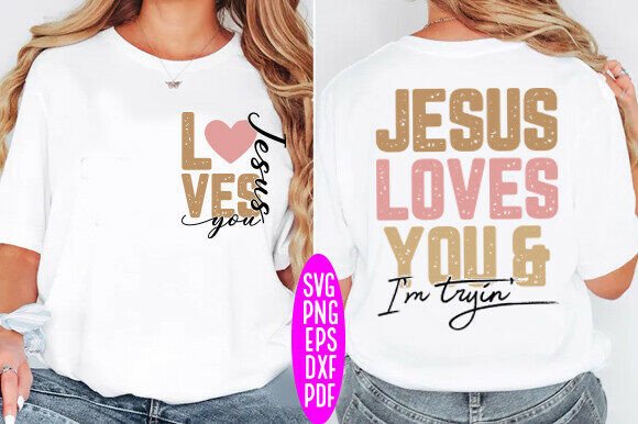 Jesus Loves You and I’m Tryin’ SVG — T-Shirt Designs
