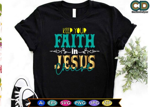 Keep Your Faith in Jesus Christ T-Shirt Designs
