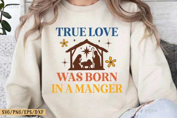 True Love Was Born in a Manger Jesus PNG — T-Shirt Designs